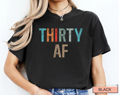 Thirty AF Shirt - Funny 30th Bday Shirt For Men or Women