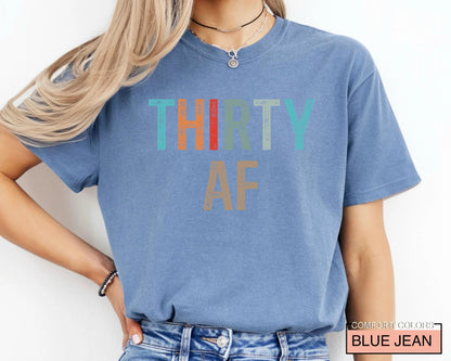 Thirty AF Shirt - Funny 30th Bday Shirt For Men or Women