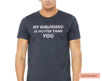 Funny Boyfriend Shirt, My Girlfriend Is Hotter Than You