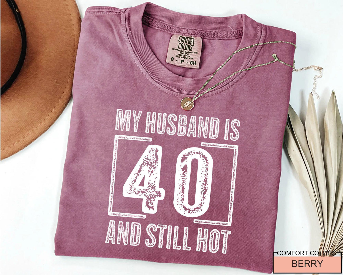 My Husband is 40 and Still Hot Shirt - Hubby Wife Appreciation T-Shirt