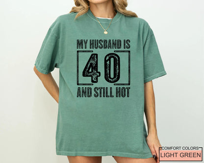 My Husband is 40 and Still Hot Shirt - Hubby Wife Appreciation T-Shirt