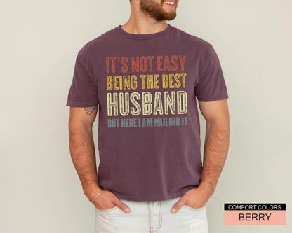 Husband Gift Shirt, Funny Best Husband Ever T-Shirt, It's Not Easy Being The Best Husband But Here I Am Nailing It