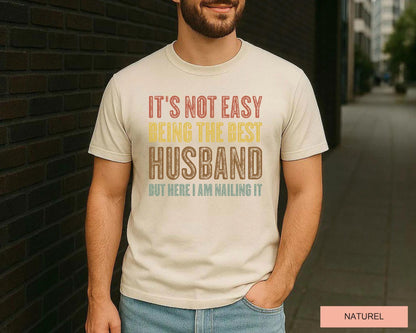 Husband Gift Shirt, Funny Best Husband Ever T-Shirt, It's Not Easy Being The Best Husband But Here I Am Nailing It
