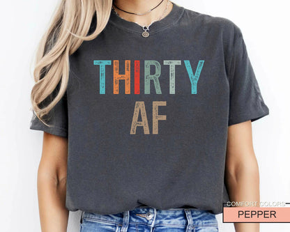 Thirty AF Shirt - Funny 30th Bday Shirt For Men or Women