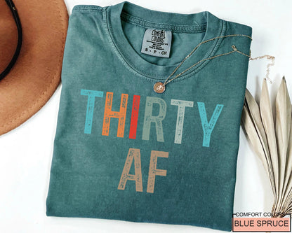 Thirty AF Shirt - Funny 30th Bday Shirt For Men or Women
