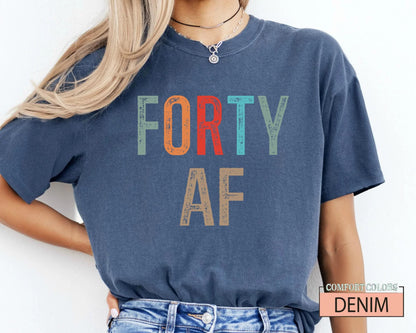 Forty AF Shirt - Humorous Saying 40th Birthday Male Female Shirt