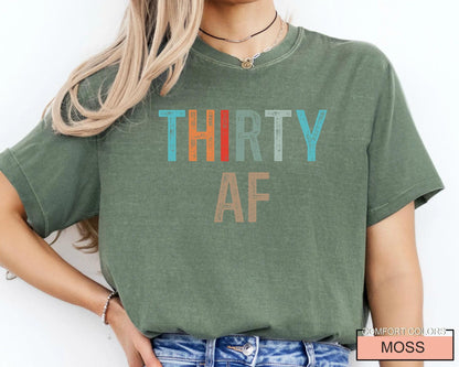 Thirty AF Shirt - Funny 30th Bday Shirt For Men or Women