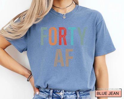 Forty AF Shirt - Humorous Saying 40th Birthday Male Female Shirt
