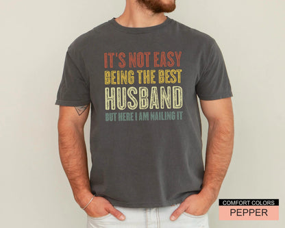 Husband Gift Shirt, Funny Best Husband Ever T-Shirt, It's Not Easy Being The Best Husband But Here I Am Nailing It