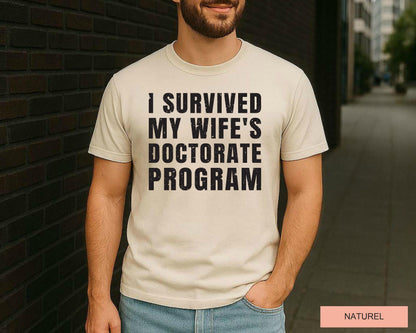 I Survived My Wife's Doctorate Program Shirt -Funny Doctorate Husband T-Shirt