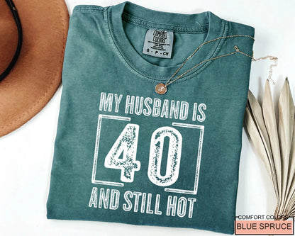 My Husband is 40 and Still Hot Shirt - Hubby Wife Appreciation T-Shirt