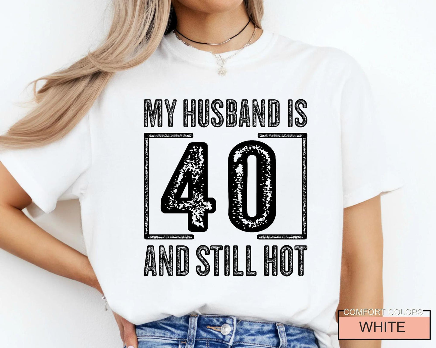 My Husband is 40 and Still Hot Shirt - Hubby Wife Appreciation T-Shirt