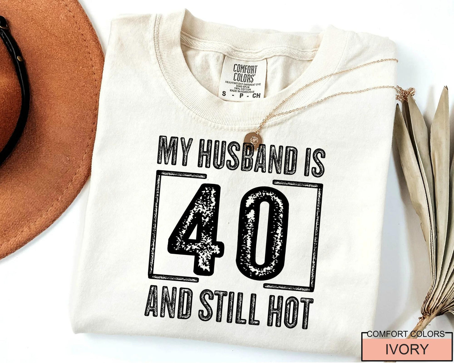 My Husband is 40 and Still Hot Shirt - Hubby Wife Appreciation T-Shirt