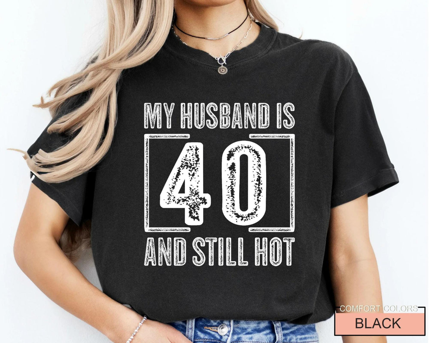My Husband is 40 and Still Hot Shirt - Hubby Wife Appreciation T-Shirt