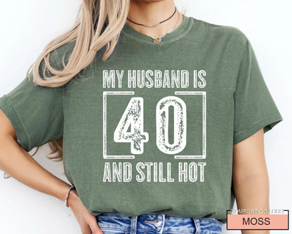 My Husband is 40 and Still Hot Shirt - Hubby Wife Appreciation T-Shirt