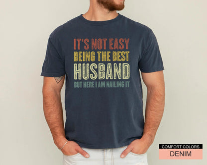 Husband Gift Shirt, Funny Best Husband Ever T-Shirt, It's Not Easy Being The Best Husband But Here I Am Nailing It