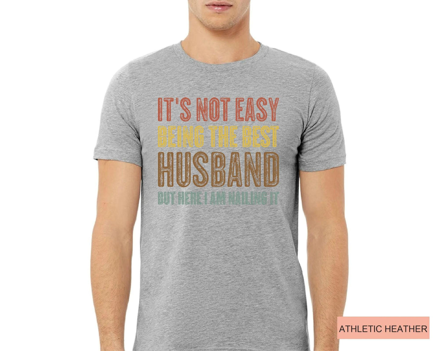 Husband Gift Shirt, Funny Best Husband Ever T-Shirt, It's Not Easy Being The Best Husband But Here I Am Nailing It