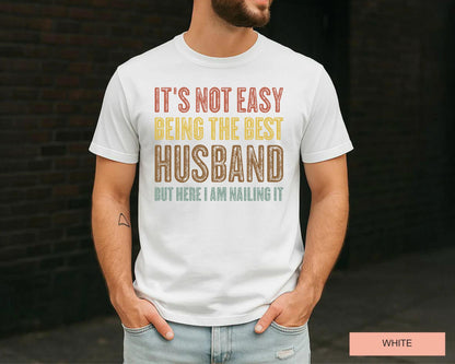Husband Gift Shirt, Funny Best Husband Ever T-Shirt, It's Not Easy Being The Best Husband But Here I Am Nailing It