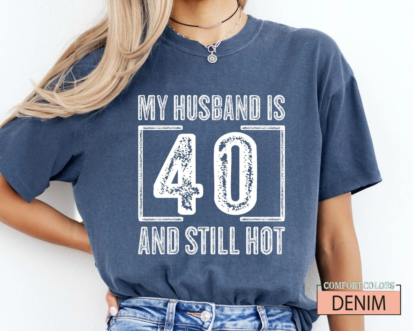 My Husband is 40 and Still Hot Shirt - Hubby Wife Appreciation T-Shirt