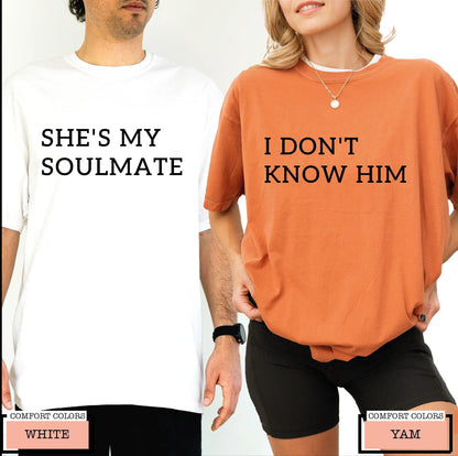 Funny Couple Matching Shirts, She's My Soulmate I Don't Know Him Tee, Sarcastic Relationship Apparel