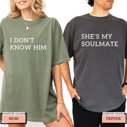 Funny Couple Matching Shirts, She's My Soulmate I Don't Know Him Tee, Sarcastic Relationship Apparel