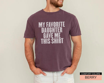Dad Gift From Daughter for Father's Day My Favorite Daughter Gave Me This Shirt