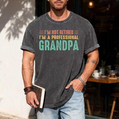 Funny Grandpa Shirt, I'm Not Retired I'm a Professional Grandpa, Retirement Gift for Grandfather, Cool Papa Shirt for Father's Day Gift