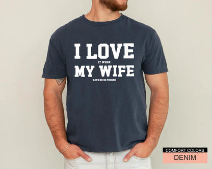 Funny Fishing Shirt for Men, I Love It When My Wife Lets Me Go Fishing, Gift from Wife to Angler, Fisherman Husband Gift for Father's Day