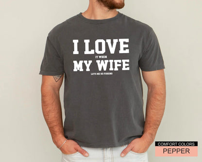 Funny Fishing Shirt for Men, I Love It When My Wife Lets Me Go Fishing, Gift from Wife to Angler, Fisherman Husband Gift for Father's Day