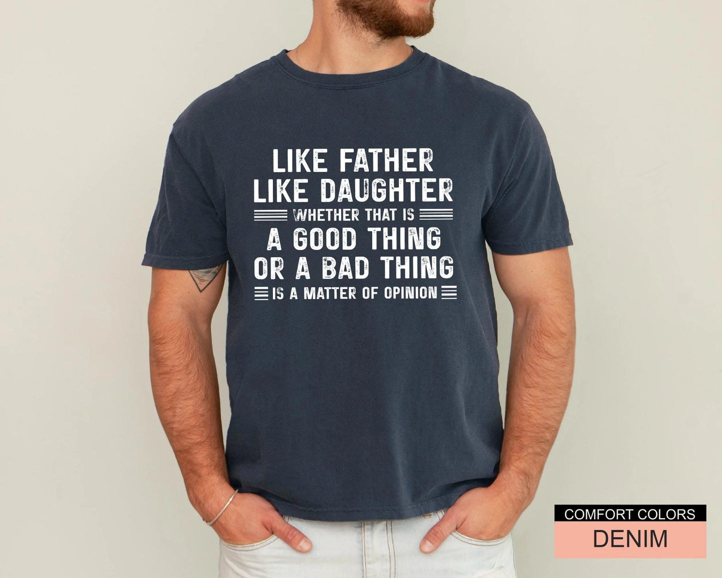 Funny Father's Day Shirt, Like Father Like Daughter Whether That Is A Good Thing Or A Bad Thing Is A Matter Of Opinion