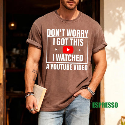 Funny Meme Shirt: Don't Worry I Watched a YouTube Video