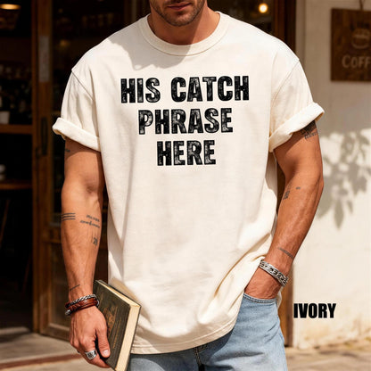 His Catch Phrase Here Shirt, Iconic Father Birthday Tee