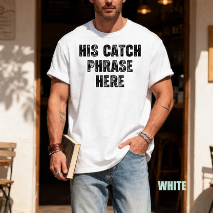 His Catch Phrase Here Shirt, Iconic Father Birthday Tee