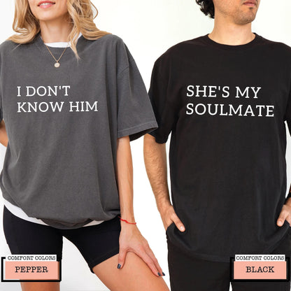Funny Couple Matching Shirts, She's My Soulmate I Don't Know Him Tee, Sarcastic Relationship Apparel