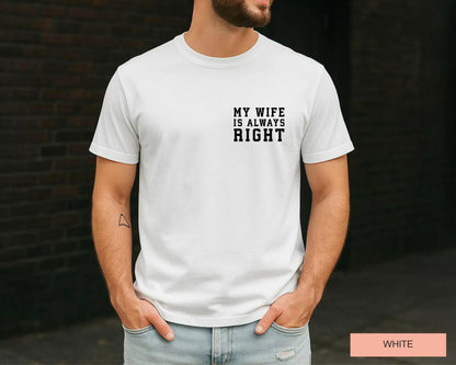 My Wife Is Always Right Shirt, Sarcastic Husband Tee From Funny Fathers Day