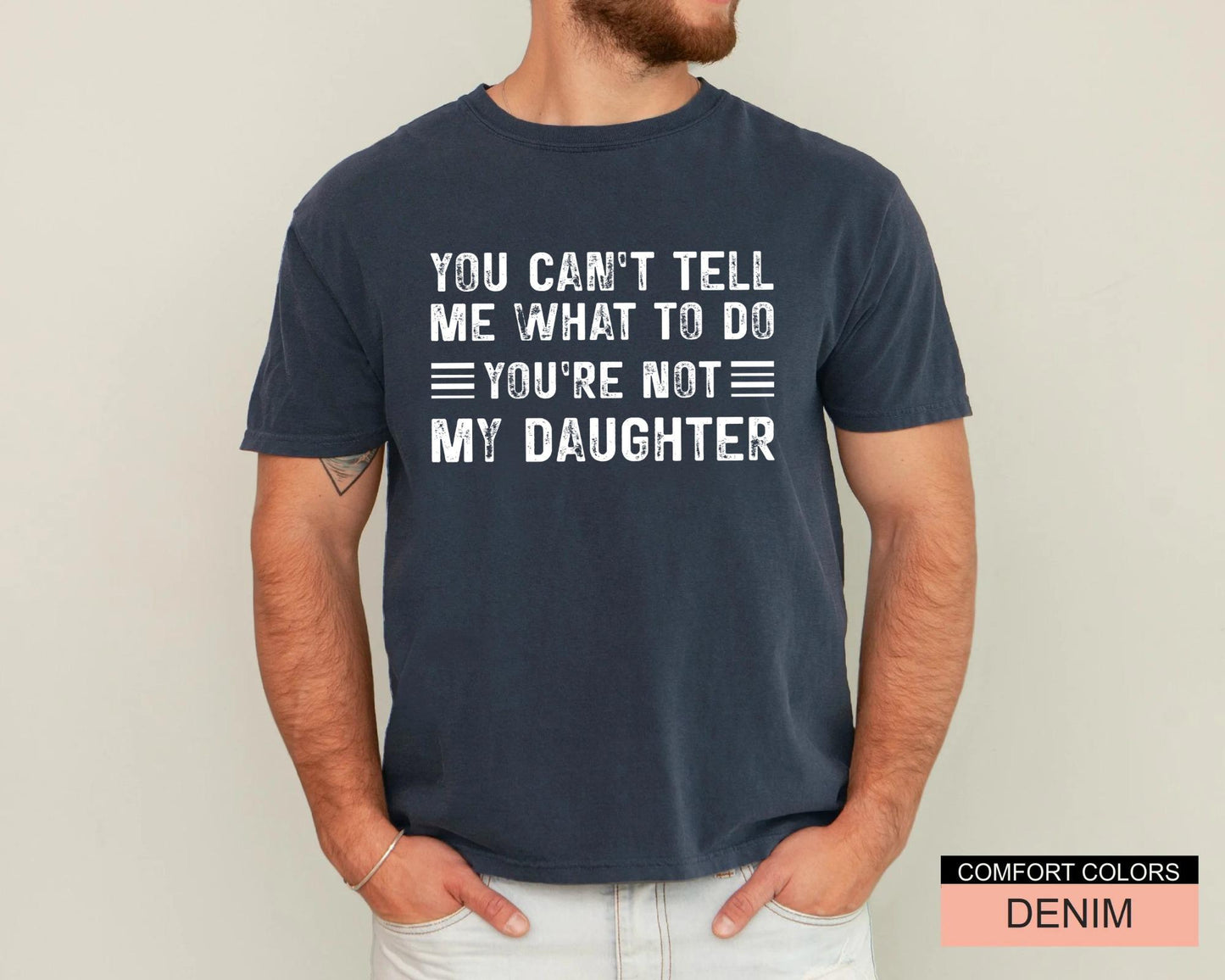 Papa Daughter Humor Tshirt - You can't tel me what to do You're Not My Daughter
