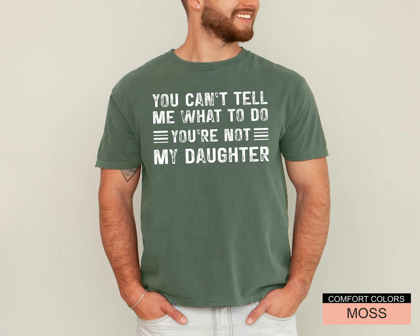 Papa Daughter Humor Tshirt - You can't tel me what to do You're Not My Daughter