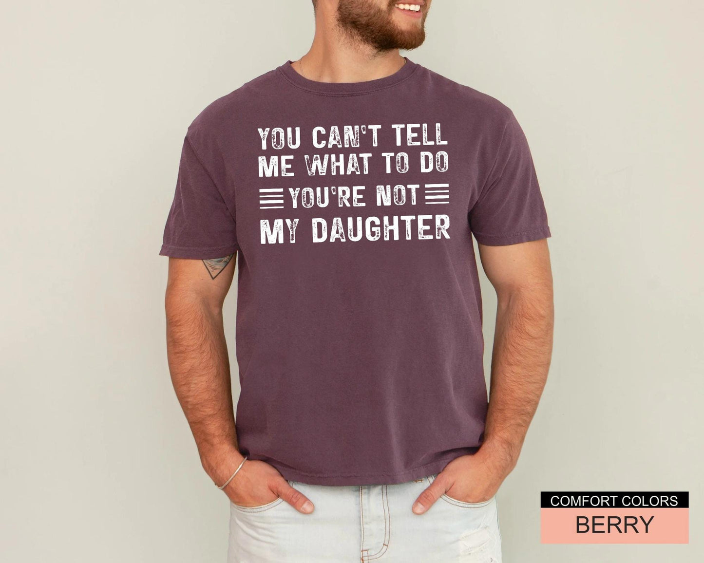 Papa Daughter Humor Tshirt - You can't tel me what to do You're Not My Daughter