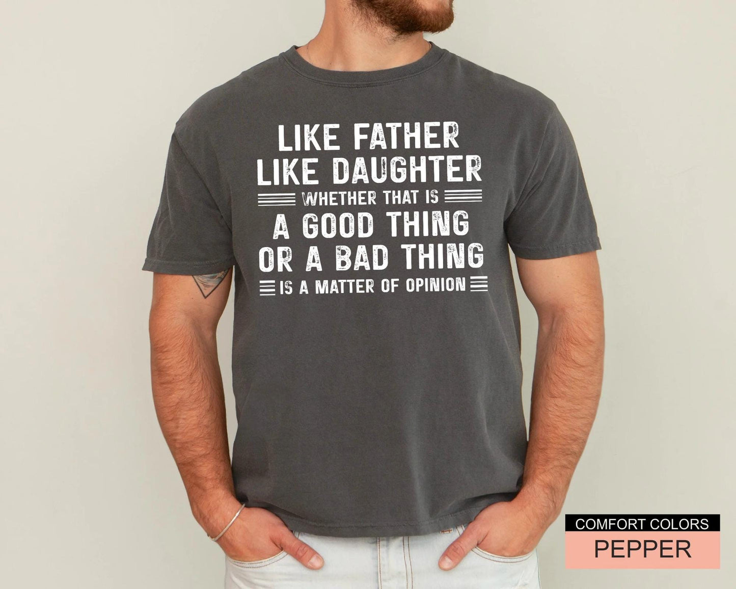 Funny Father's Day Shirt, Like Father Like Daughter Whether That Is A Good Thing Or A Bad Thing Is A Matter Of Opinion