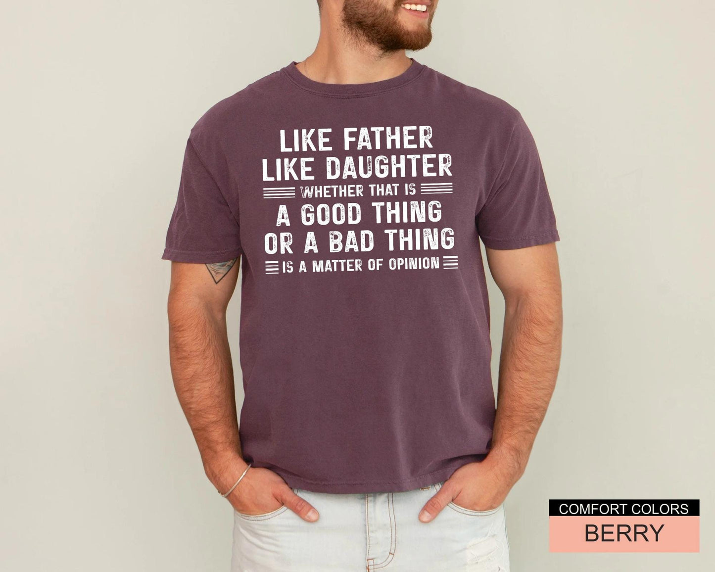 Funny Father's Day Shirt, Like Father Like Daughter Whether That Is A Good Thing Or A Bad Thing Is A Matter Of Opinion