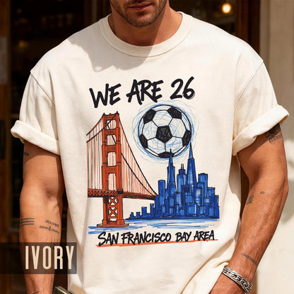San Francisco World Cup 2026 Soccer Shirt, We Are 26 Golden Gate Bridge Football Tee, Bay Area Host City Fan Top