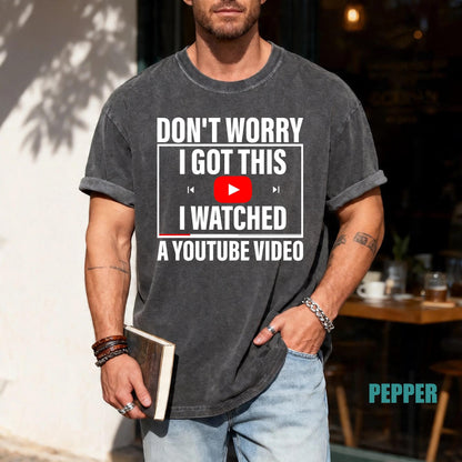 Funny Meme Shirt: Don't Worry I Watched a YouTube Video