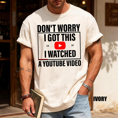 Funny Meme Shirt: Don't Worry I Watched a YouTube Video