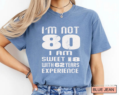 Funny Grandma Birthday Shirt, I am Not 80 I Am Sweet 18 With 62 Years Experience