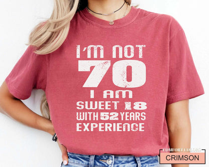 Funny Grandma Birthday Shirt, I am Not 70 I Am Sweet 18 With 52 Years Experience