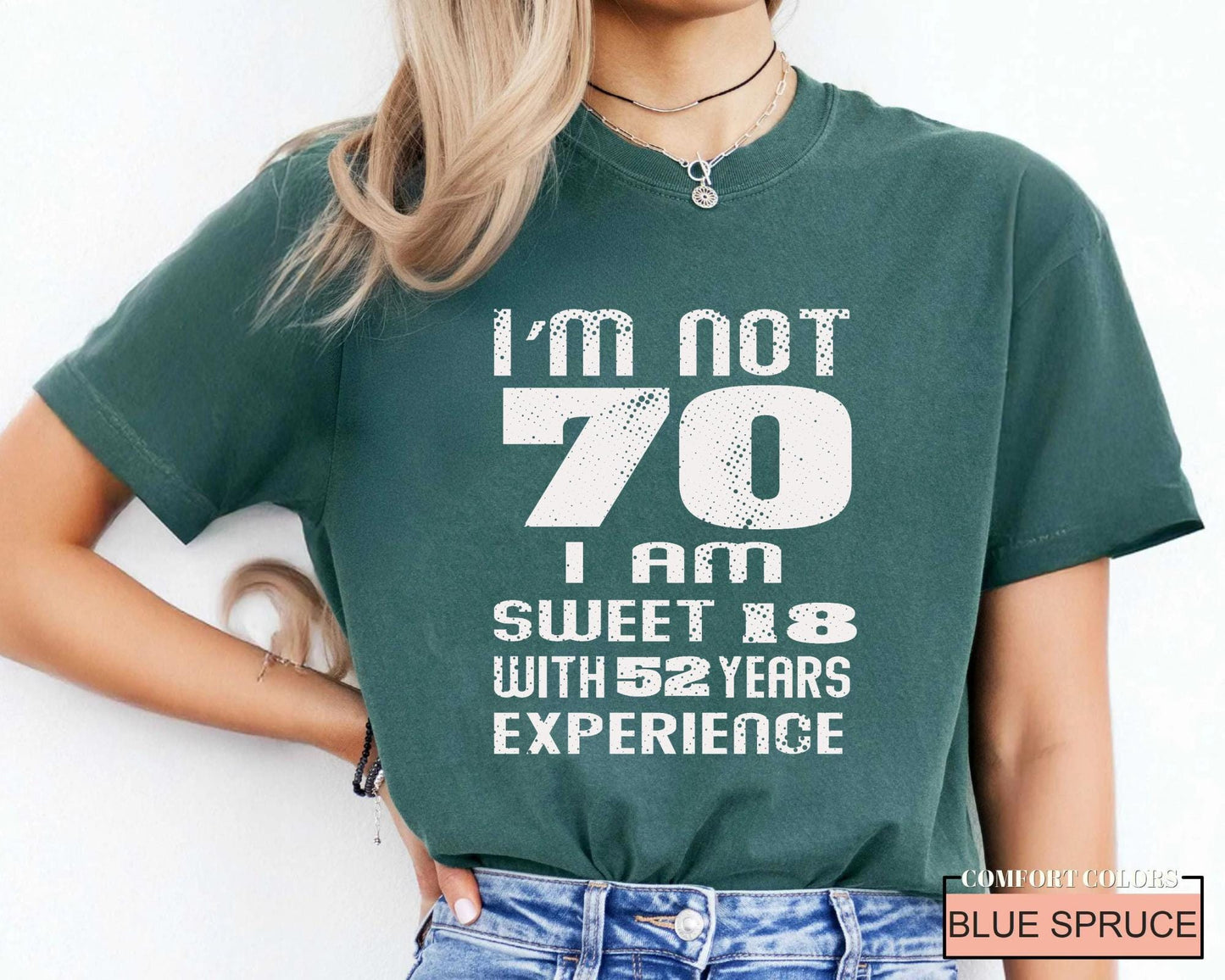 Funny Grandma Birthday Shirt, I am Not 70 I Am Sweet 18 With 52 Years Experience