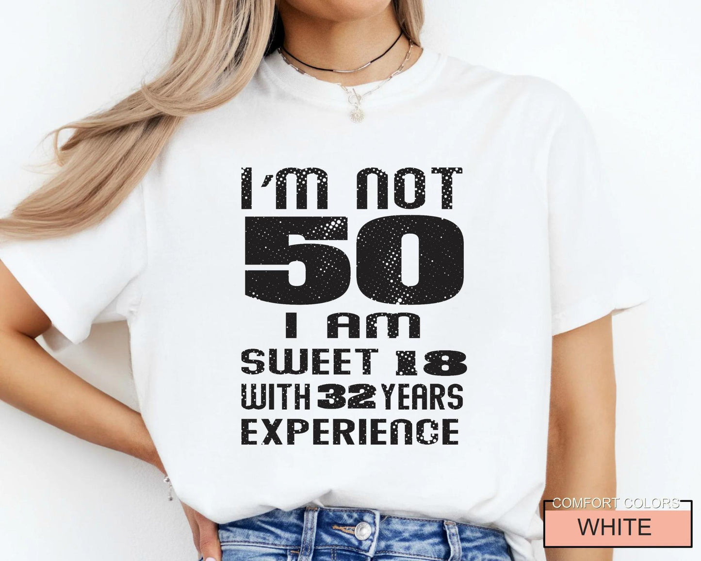 Funny Mother Birthday Shirt, I am Not 50 I Am Sweet 18 With 32 Years Experience