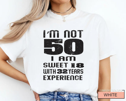 Funny Mother Birthday Shirt, I am Not 50 I Am Sweet 18 With 32 Years Experience