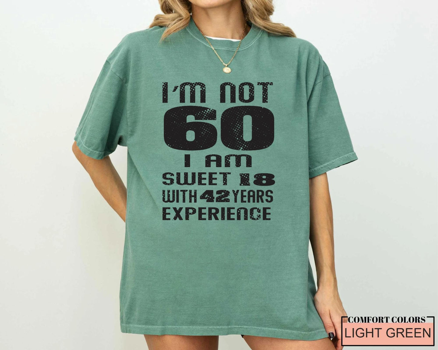 Funny Grandma Birthday Shirt, I am Not 60 I Am Sweet 18 With 42 Years Experience