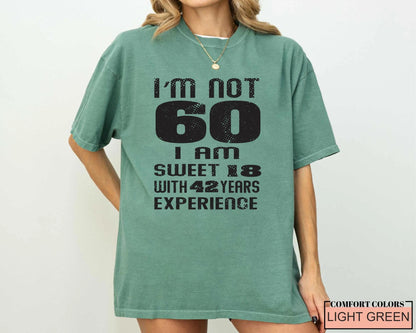Funny Grandma Birthday Shirt, I am Not 60 I Am Sweet 18 With 42 Years Experience